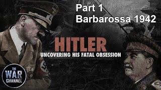 Hitler Uncovering his Fatal Obsession  Part 1  Barbarossa 1942  Full Documentary