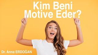 KİM BENİ MOTİVE EDER?  Nasıl Motive Olunur