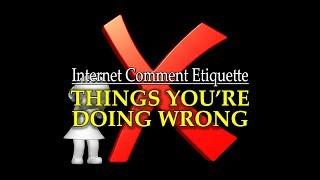 Internet Comment Etiquette Things Youre Doing Wrong