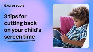 3 tips for cutting back on your childs screen time