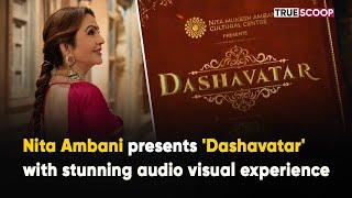 Nita Ambani presents Dashavatar with stunning audio visual experience  True Scoop News