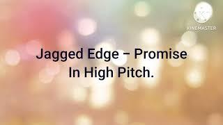 Jagged Edge - Promise In High Pitch.