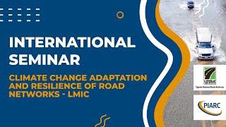 Climate Change Adaptation and Resilience of Road Networks - LMIC - PIARC International Seminar