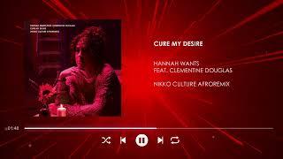Hannah Wants feat. Clementine Douglas - Cure My Desire Nikko Culture AfroRemix