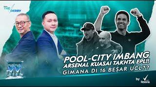 THE DERBY #36  POOL - CITY IMBANG ARSENAL KUASAI TAKHTA EPL GIMANA DI 16 BESAR UCL ?