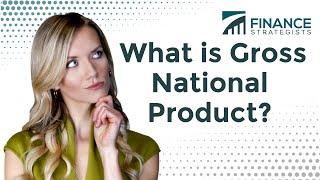 What Is Gross National Product?  Learn All You Need to Know  Finance Strategists