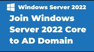 14. How to Join Windows Server 2022 Core to Active Directory Domain