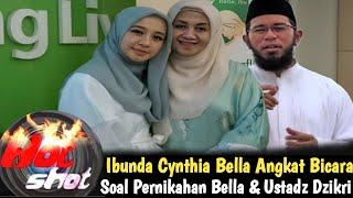 IBUNDA BELLA MENGAKU BAHAGIA DENGAN PERNIKAHAN BELLA DAN USTADZ DZIKRI