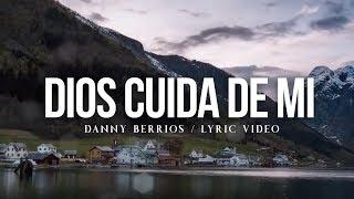 Danny Berrios - Dios cuida de mí Lyric Video