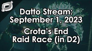 Datto Stream The Crotas End Raid Race w Full Comms - September 1 2023