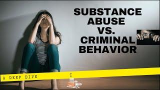 Substance Abuse vs. Criminal Behavior A Deep Delve