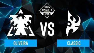Oliveira vs. Classic - ESL SC2 Masters Spring 2024 Finals - Winners Stage