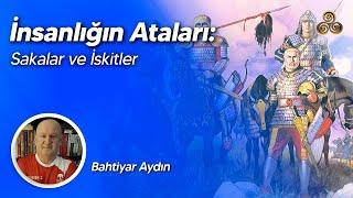 İnsanlığın Ataları Sakalar ve İskitler  Bahtiyar Aydın