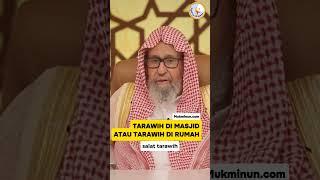 Tarawih di Masjid atau di Rumah?