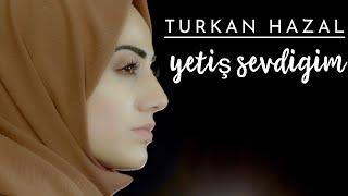 TÜRKAN HAZAL  YETİŞ SEVDİĞİM Official Music Video 
