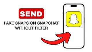 How to Send Fake Snaps on Snapchat Without a Filter - 2024 Quick And Easy