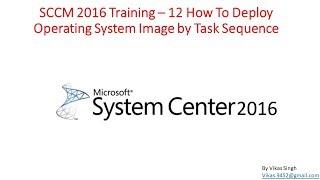 SCCM 2016 Training – 12 How To Deploy Operating System Image by Task Sequence