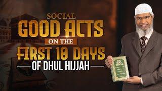 Social Good Acts on the First 10 Days of Dhul Hijjah - Dr Zakir Naik