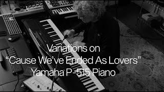 Variations on  Cause Weve Ended As Lovers-Yamaha P515 Piano