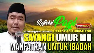 SAYANGI UMUR MU MANFAATKAN UNTUK IBADAH  USTADZ ABU HUMAIROH @KajianOnline744