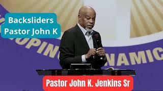 Backsliders _Pastor John K  Jenkins Sr