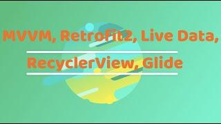 FULL COURSE ANDROID - MVVM Retrofit2 Live Data Recyclerview Glide  API Call  Java  2020