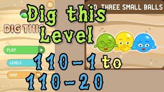 Dig this Level 110-1 to 110-20  Three small balls  Chapter 110 level 1-20 Solution Walkthrough