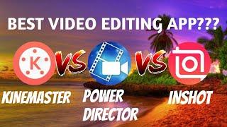 best video editing app  kinemaster vs powerdirector vs inshot