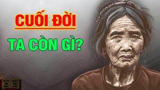 Cuối đời ta còn gì? - Triết Lý Cuộc Sống