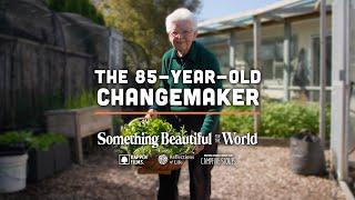 The Life of an Inspiring 85-Year-Old Change Maker  Something Beautiful for the World