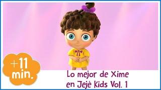 LO MEJOR DE XIME VOL1 JEJÉ KIDS  EMOCIONES PARA NIÑOS PERSONAJES DE JEJÉ KIDS  VIDEOS INFANTILES