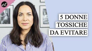 5 TIPI DI DONNE DA EVITARE persone TOSSICHE