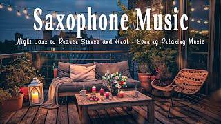 Saxophone Music for Relaxation  Night Jazz to Reduce Stress and Heal - Evening Relaxing Music