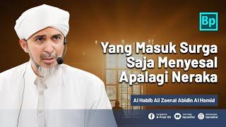 Yang Masuk Surga Saja Menyesal Apalagi Masuk Neraka  Habib Ali Zaenal Abidin Al Hamid