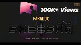 SHEESHA- Paradox  Dir. Crescent  Ansh4sure  Zellix official music video
