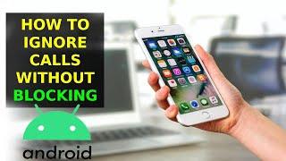 How To Ignore Calls Without Blocking On Android 2023