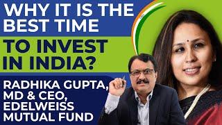 Why It Is The Best Time To Invest In India? Radhika Gupta  MD & CEO  Edelweiss Mutual Fund