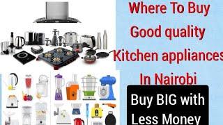 Where to Buy KITCHEN Appliances in Nairobi #businessinkenya #businessideas #sylviammbuka