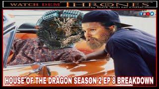 HOUSE OF THE DRAGON SEASON 2 EP8 BREAKDOWN