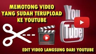 Cara Memotong Video Yang Sudah Diupload ke Youtube