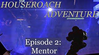 Houseroach Adventure eps.2 - Mentor -