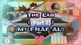 The Lab Part 2 My FNAF AU