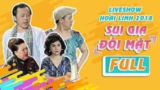 Fullshow Hoài Linh 2018 SUI GIA ĐỐI MẶT - NSƯT Hoài Linh ft Ngọc Giàu Trấn Thành Cát Phượng