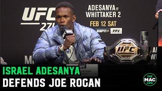 Israel Adesanya defends Joe Rogan Thats my N. F*** the noise