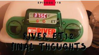 River ET12 Incubator Follow Up and Final Thoughts