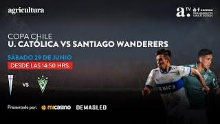Universidad Católica vs Santiago Wanderers - Copa Chile - 4tos de final vuelta - Fase Regional