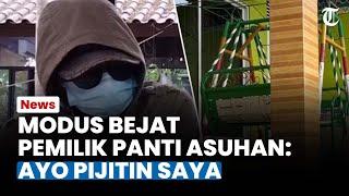 MODUS BEJAT Sosok Pemilik Panti Asuhan yang Lecehkan 25 Anak Asuh Ayo Pijitin Saya