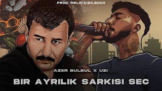 Azer Bülbül X UZİ - Bir Ayrılık Şarkısı Seç  Prod. Melih Kızılboğa 