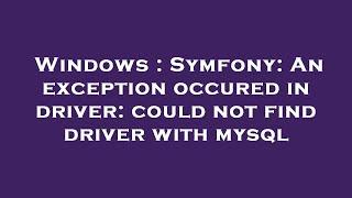 Windows  Symfony An exception occured in driver could not find driver with mysql