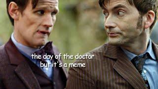 the day of the doctor but its a meme